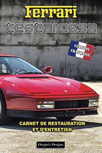 FERRARI TESTAROSSA: CARNET DE RESTAURATION ET D'ENTRETIEN (Italian cars Maintenance and Restoration books)