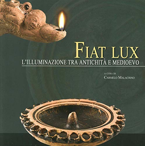 Fiat lux. L'illuminazione tra antichità e medioevo