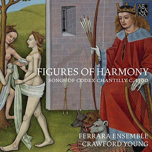 Figures Of Harmony: Canciones Del Códice Chantilly C. 1390 / Ferrara Ensemble. Crawford Young, Dirección