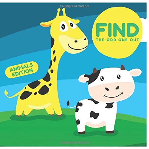 Find The Odd One Out - Animals Edition: Spot The Difference Book For Kids Aged 2-5 Year Old's (Fun Children's Activity Book)