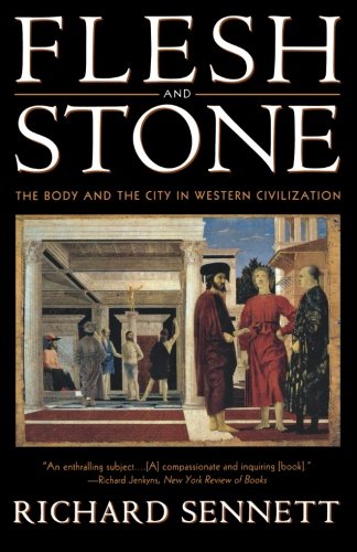 Flesh and Stone: The Body and the City in Western Civilization