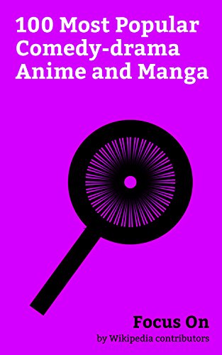 Focus On: 100 Most Popular Comedy-drama Anime and Manga: Dragon Ball Z, Fairy Tail, My Hero Academia, Yu-Gi-Oh!, Doraemon, Blue Exorcist, Fullmetal Alchemist, ... Inuyasha, etc. (English Edition)