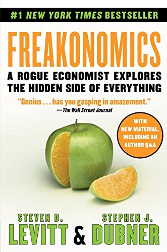 Freakonomics: Steven D. Levitt: A Rogue Economist Explores the Hidden Side of Everything