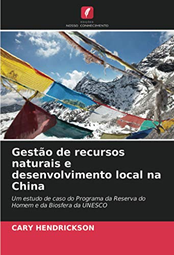 Gestão de recursos naturais e desenvolvimento local na China: Um estudo de caso do Programa da Reserva do Homem e da Biosfera da UNESCO