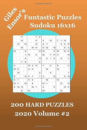 Giles Ensor's Funtastic Puzzles - Sudoku 16x16 - 200 HARD PUZZLES - 2020 Volume #2: Hard Level Sudoku Marathon Puzzles for Experienced Sudoku Puzzle Solvers Who Really Want a Challenge