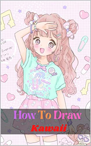 How To Draw Kawaii: step by step drawing book to draw cute characters kawaii for kids age 9-12 (English Edition)