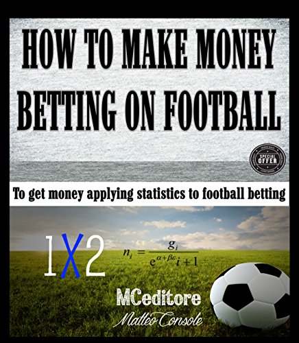 How to make money betting on football: To get money applying statistics to football betting (English Edition)