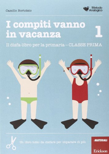 I compiti vanno in vacanza. Il disfa-libro per la primaria. Classe prima (I materiali) - 9788859000136