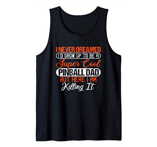 I Never Dreamed I'd Grow Up To Be A Cool Pinball Dad Camiseta sin Mangas