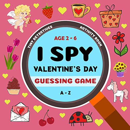 I Spy Valentine's Day Guessing Game: Tiny Detectives Activity Book for Children Aged 2-6 Years, Alphabet from A to Z (The Little Ones)