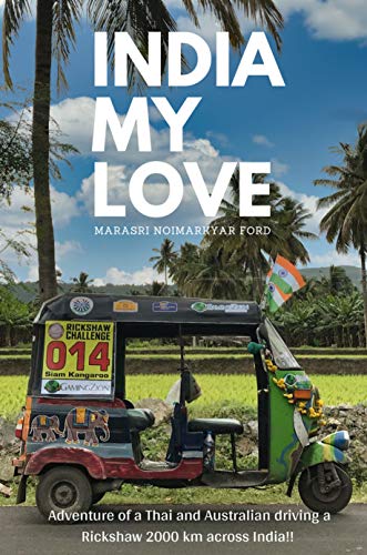 India My Love: Adventure of a Thai and Australian driving a Rickshaw 2000 km across India!! (English Edition)