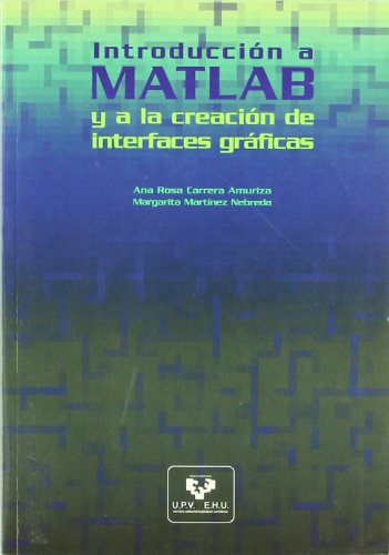 Introducción a MATLAB y a la creación de interfaces gráficas (Manuales Universitarios - Unibertsitateko Eskuliburuak)