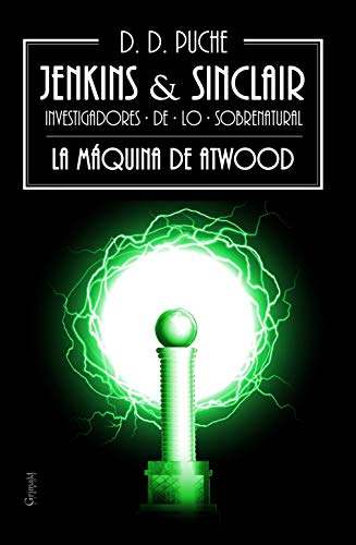 Jenkins & Sinclair: La máquina de Atwood (Jenkins & Sinclair. Investigadores de lo sobrenatural nº 1)