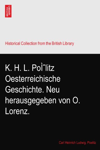 K. H. L. PoÌˆlitz Oesterreichische Geschichte. Neu herausgegeben von O. Lorenz.