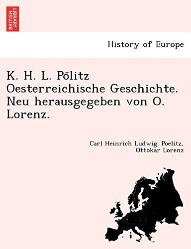 K. H. L. Pölitz Oesterreichische Geschichte. Neu herausgegeben von O. Lorenz.