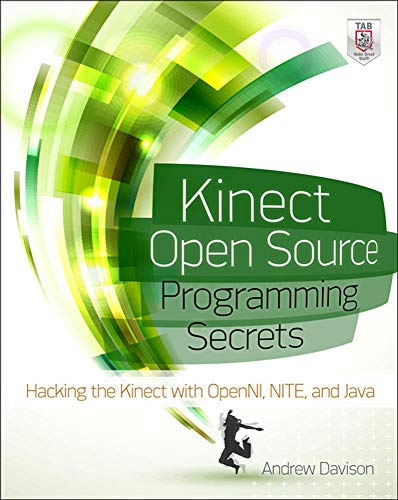 Kinect Open Source Programming Secrets: Hacking the Kinect with OpenNI, NITE, and Java