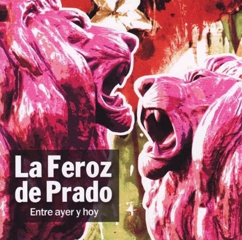 La Feroz De Prado: Entre Ayer Y Hoy