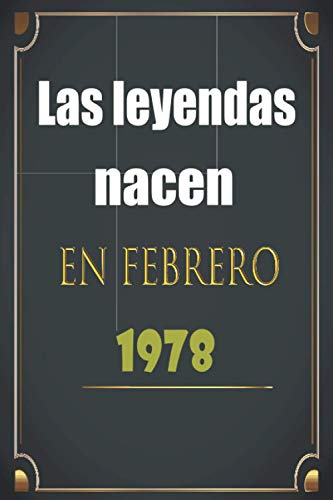 Las Leyendas Nacen En Febrero 1978: Regalo cumpleaños perfecto para mujeres y hombres de 43 años,regalo de aniversario de 43 años, hombre, mujer, ... Personal regalo ,120 páginas (6 x 9) pulgadas