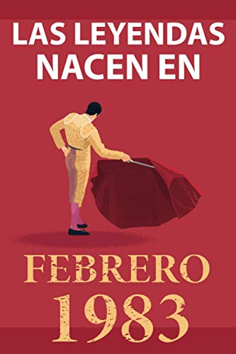 Las leyendas nacen en febrero 1983: Regalo de cumpleaños perfecto para hombre y mujer de 38 años I Cita positiva , humor I Cuaderno , diario , libro ... original para el 38 cumpleaños I El torero