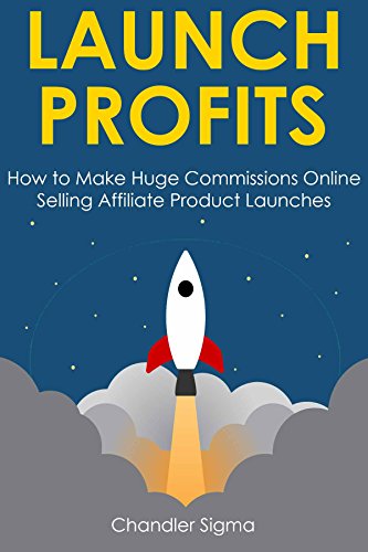 LAUNCH PROFITS: How to Make Huge Commissions Online Selling Affiliate Product Launches (English Edition)