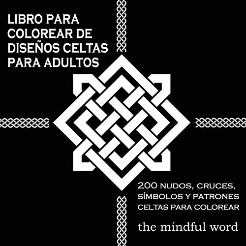 Libro Para Colorear de Disenos Celtas Para Adultos: 200 Nudos, Cruces, Simbolos y Patrones Celtas Para Colorear: 200 Nudos, Cruces, Símbolos y ... Del Arte Series de Libros Para Colorear)