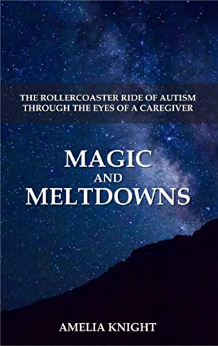 Magic and Meltdowns: The Rollercoaster Ride of Autism through the eyes of a Caregiver (English Edition)