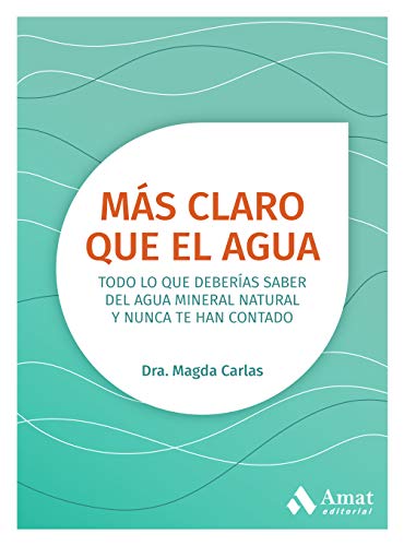 Más claro que el agua: Todo lo que deberías saber del agua mineral y nunca te han contado