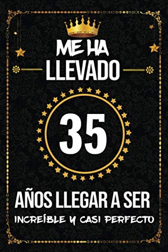 Me ha llevado 35 años llegar a ser increíble y casi perfecto: cumpleaños 35 años, regalos originales para hombre, mujer, felicitaciones y mejores deseos, DIARIO, NOTAS O AGENDA, Dimensión (6 x 9 in)