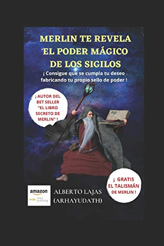 MERLÍN TE REVELA EL PODER MÁGICO DE LOS SIGILOS: ¡ CONSIGUE QUE SE CUMPLA TU DESEO FABRICANDO TU PROPIO SELLO DE PODER !