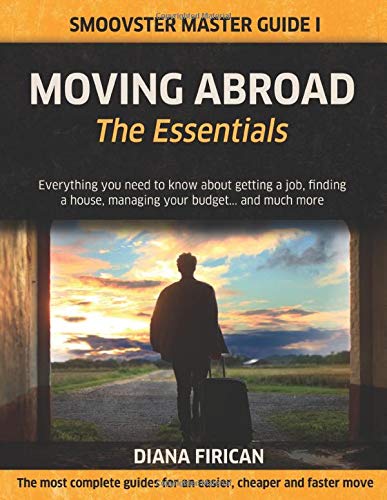 Moving Abroad: The Essentials (Black & White Version): Everything you need to know about getting a job, finding a house, managing your budget... and much more (Smoovster Master Guides)