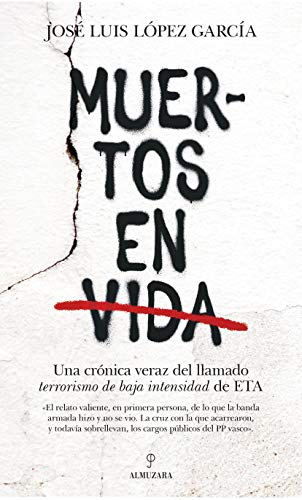 Muertos en vida: Una crónica veraz del llamado terrorismo de baja de intensidad de ETA (Pensamiento político)