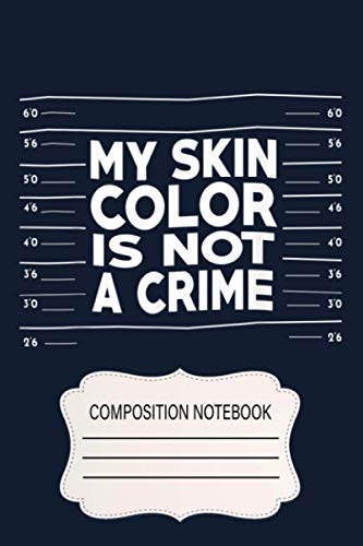 My Skin Color Is Not A Crime Black Empowerment Gift YS Notebook: 120 Wide Lined Pages - 6" x 9" - College Ruled Journal Book, Planner, Diary for Women, Men, Teens, and Children