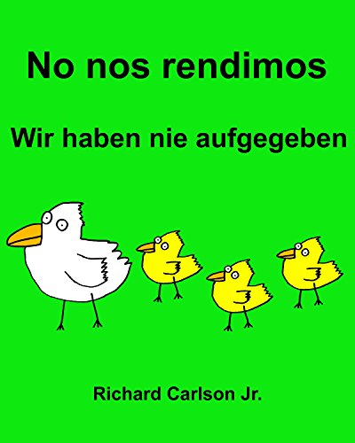 No nos rendimos Wir haben nie aufgegeben : Libro ilustrado para niños Español (Latinoamérica)-Alemán (Edición bilingüe)