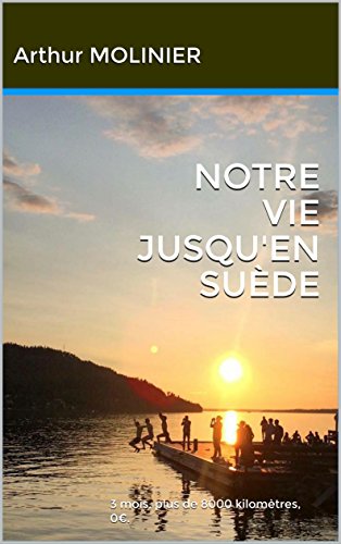 NOTRE VIE JUSQU'EN SUÈDE: 3 mois, plus de 8000 kilomètres, 0€. (French Edition)