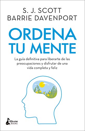 Ordena tu mente: La guía definitiva para liberarte de las preocupaciones y disfrutar de una vida completa y feliz (DESARROLLO PERSONAL)