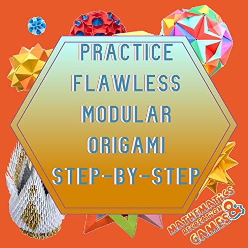 Practice Flawless Modular Origami Step-by-step (English Edition)