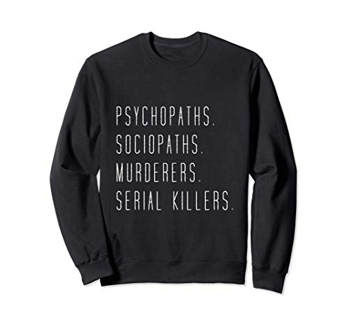 Psicópatas Sociópatas Asesinos Asesinos en serie True Crime Sudadera