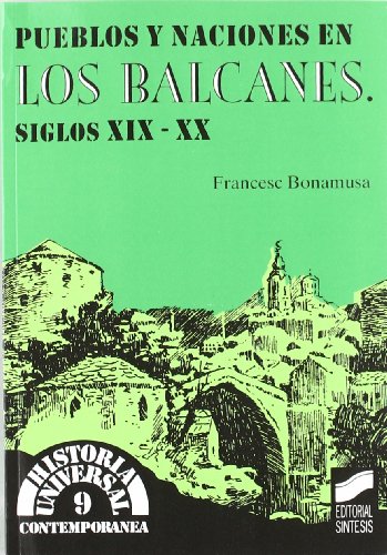 Pueblos y naciones en los Balcanes, s.XIX-XX: 9 (Historia universal. Contemporánea)