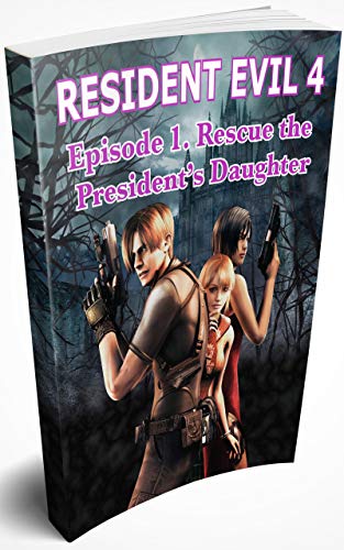 Resident Evil 4: Episode 1. Rescue the President's Daughter (English Edition)