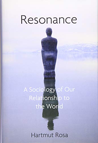 Resonance: A Sociology of Our Relationship to the World