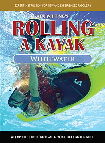 Rolling a Kayak - Whitewater: A Complete Guide to Basic and Advanced Rolling Technique