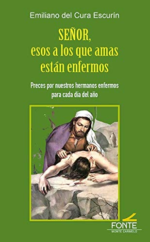 Señor, Esos A Los Que Amas están enfermos: Preces por nuestros hermanos enfermos para cada día del año