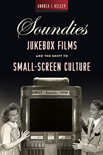 Soundies Jukebox Films and the Shift to Small-Screen Culture (Techniques of the Moving Image) (English Edition)