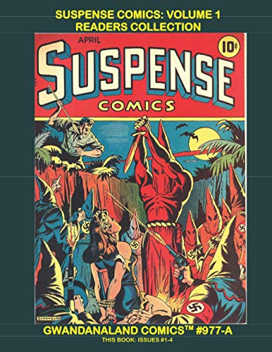 Suspense Comics: Volume 1 Readers Collection: Gwandanaland Comics #977-A: Economical Black & White Version -- Thrilling and Chilling Golden Age Stories - Issues #1-4