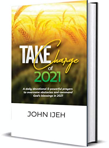 Take Charge Of 2021: A Daily Devotional and Powerful Prayers to Overcome Obstacles and Command God’s Blessings in 2021 (Vol 2 February Edition Book 1) (English Edition)