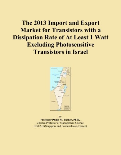 The 2013 Import and Export Market for Transistors with a Dissipation Rate of At Least 1 Watt Excluding Photosensitive Transistors in Israel