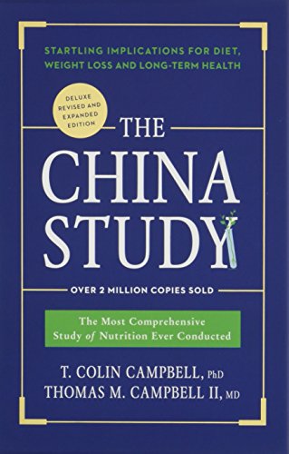 The China Study: Deluxe Revised and Expanded Edition: The Most Comprehensive Study of Nutrition Ever Conducted and Startling Implications for Diet, Weight Loss, and Long-Term Health