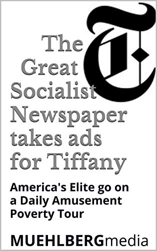 The Great Socialist Newspaper takes ads for Tiffany: America's Elite go on a Daily Amusement Poverty Tour (MUEHLBERG media Book 10) (English Edition)