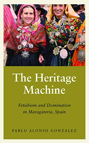 The Heritage Machine: Fetishism and Domination in Maragateria, Spain (Anthropology, Culture and Society) (English Edition)