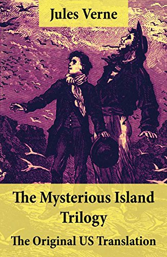 The Mysterious Island Trilogy - The Original US Translation: Shipwrecked in the Air + The Abandoned + The Secret of the Island (English Edition)